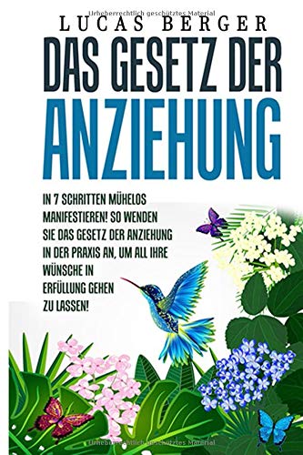 DAS GESETZ DER ANZIEHUNG:: In 7 Schritten mühelos manifestieren! So wenden Sie das Gesetz der Anziehung in der Praxis an, um all Ihre Wünsche in Erfüllung gehen zu lassen!