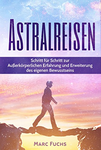 Download Astralreisen: Schritt für Schritt zur Außerkörperlichen Erfahrung und Erweiterung des eigenen Bewusstseins Download Astralreisen: Schritt für Schritt zur Außerkörperlichen Erfahrung und Erweiterung des eigenen Bewusstseins