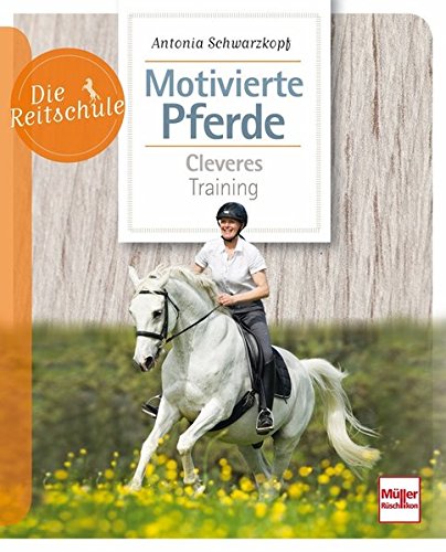 Download Motivierte Pferde: Cleveres Training (Die Reitschule) Download Motivierte Pferde: Cleveres Training (Die Reitschule)