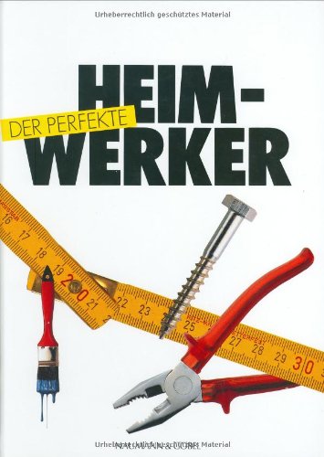 Der perfekte Heimhandwerker Der perfekte Heimhandwerker