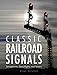 Produktbild Classic Railroad Signals: Semaphores, Searchlights, and Towers