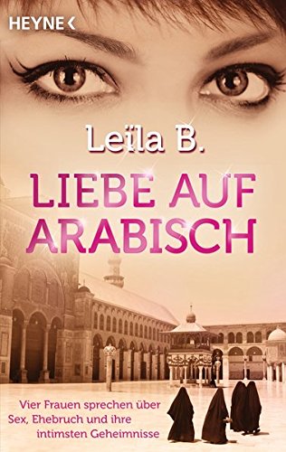 Liebe auf Arabisch: Vier Frauen sprechen über Sex, Ehebruch und ihre intimsten Geheimnisse