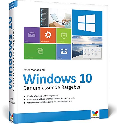 Windows 10: Der umfassende Ratgeber. Mit diesen Tipps gelangen Sie schnell und sicher ans Ziel. Für Einsteiger und Umsteiger. Komplett in Farbe.