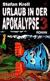 Urlaub in der Apokalypse 3: Horror-Thriller by Stefan Krell