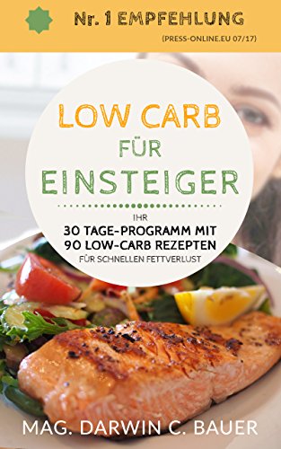 Download LOW CARB FÜR EINSTEIGER - Ihr 30 Tage-Programm mit 90 Low-Carb Rezepten für schnellen Fettverlust: (Low Carb, abnehmen ohne sport, low carb kochbuch, schnell abnehmen, diätplan, rezepte, gesund, fit) Download LOW CARB FÜR EINSTEIGER - Ihr 30 Tage-Programm mit 90 Low-Carb Rezepten für schnellen Fettverlust: (Low Carb, abnehmen ohne sport, low carb kochbuch, schnell abnehmen, diätplan, rezepte, gesund, fit)