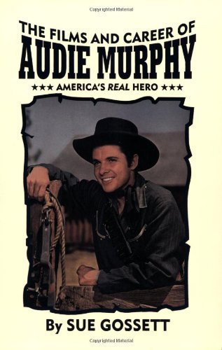 Films and Career of Audie Murphy Films and Career of Audie Murphy