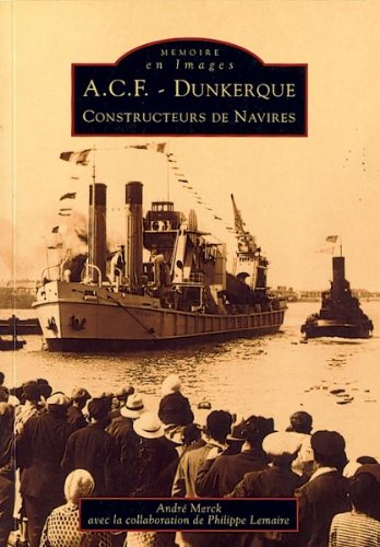 couverture de : A.C.F.-Dunkerque Constructeurs de navires