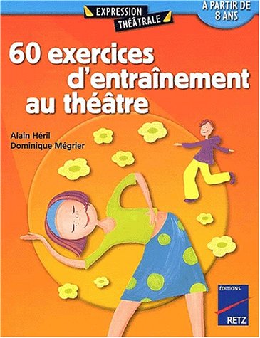 couverture de : 60 exercices d'entra&icirc;nement au th&eacute;&acirc;tre &agrave; partir de 8 ans