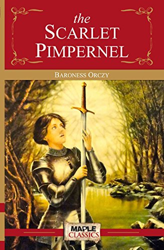 The Scarlet Pimpernel - Baroness Orczy (Maple Classics)