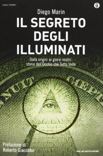Il segreto degli illuminati. Dalle origini ai giorni nostri: storia dell'Occhio che Tutto Vede