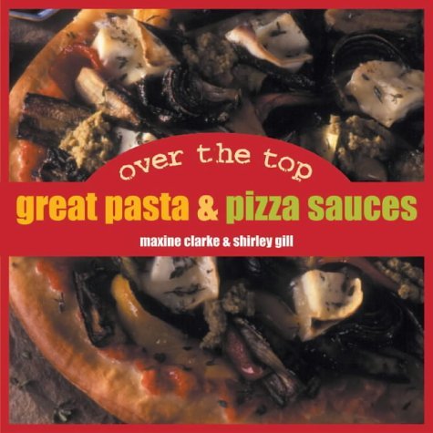 Over the Top: Great Pizza & Pasta Sauces by Maxine Clarke (31-Jul-2002) Paperback en ligne