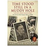 Time Stood Still In A Muddy Hole: Captain John Hannaford - One of the last Bomb Disposal Officers of WWII