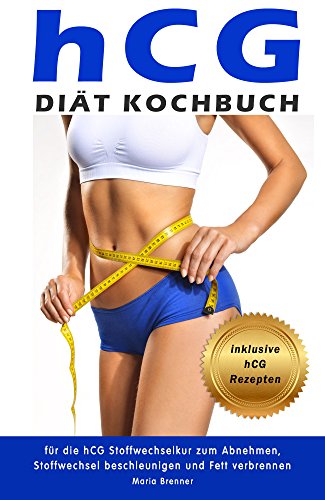 Download hCG Diät Kochbuch für die hCG Stoffwechselkur zum Abnehmen, Stoffwechsel beschleunigen und Fett verbrennen inklusive hCG Rezepte Download hCG Diät Kochbuch für die hCG Stoffwechselkur zum Abnehmen, Stoffwechsel beschleunigen und Fett verbrennen inklusive hCG Rezepte