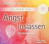 Das Innere Kind - Angst loslassen: Die Meditationen by Susanne Hühn