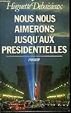 NOUS NOUS AIMERONS JUSQU'AUX PRESIDENTIELLES