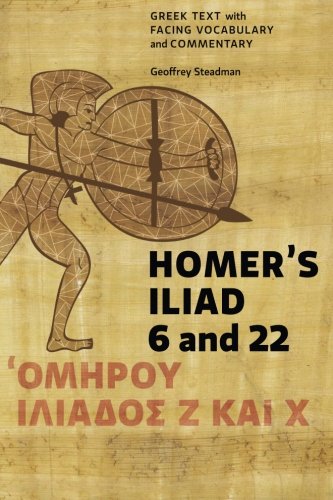 Homer's Iliad 6 and 22: Greek Text with Facing Vocabulary and Commentary