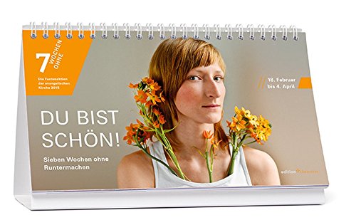 Du bist schön! Sieben Wochen ohne Runtermachen. Tagestischkalender. 7 Wochen Ohne 2015. (edition chrismon)