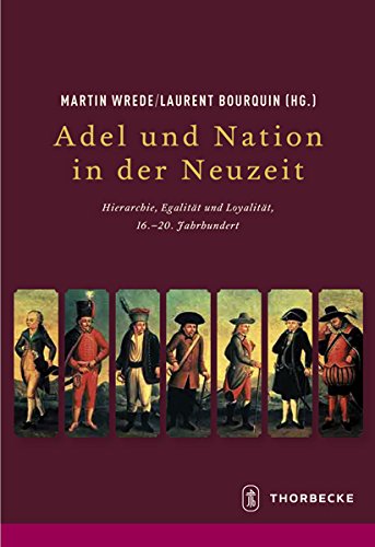 Adel und Nation in der Neuzeit: Hierarchie, Egalität, Loyalität, 16. - 20. Jahrhunderts (Beihefte der Francia)