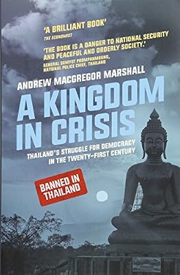 A Kingdom in Crisis: Thailand's Struggle for Democracy in the Twenty-First Century