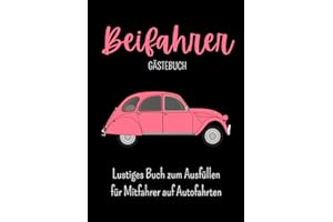 Beifahrer Gästebuch: Buch zum Ausfüllen für Mitfahrer auf Autofahrten , Führerschein bestanden, Geschenk für Fahranfänger , zum 18. Geburtstag oder ... - über 100 Seiten zum Ausfüllen für Beifahrer