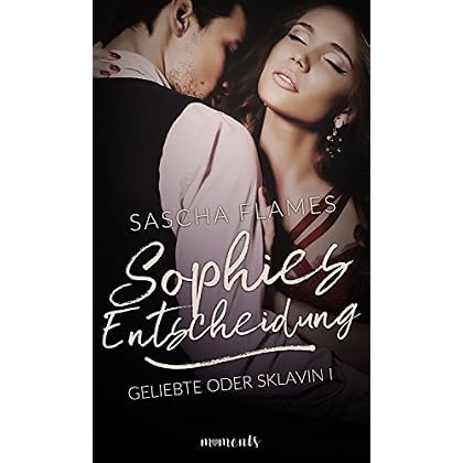 Sophies Entscheidung (Geliebte oder Sklavin 1) Sophies Entscheidung (Geliebte oder Sklavin 1)