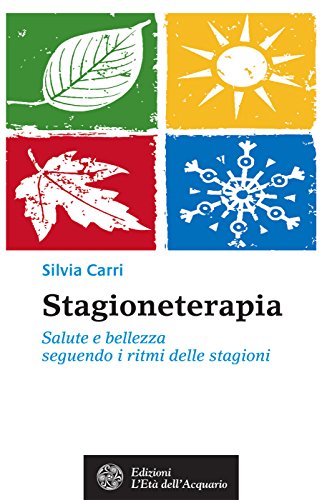 Download Stagioneterapia: Salute e bellezza seguendo i ritmi delle stagioni Download Stagioneterapia: Salute e bellezza seguendo i ritmi delle stagioni