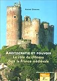 Image de Aristocratie et pouvoir. Le Rôle du château dans la France médiévale