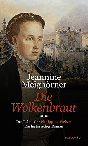 Die Wolkenbraut. Das Leben der Philippine Welser. Ein historischer Roman (HAYMON TASCHENBUCH)