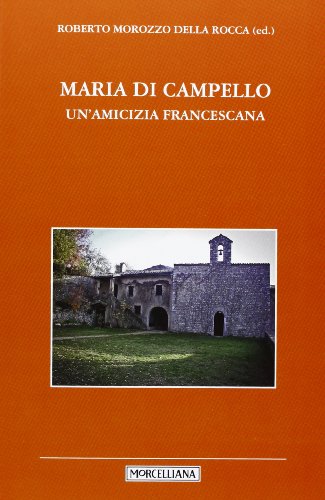 Maria di Campello. Un'amicizia francescana Maria di Campello. Un'amicizia francescana