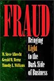Fraud: Bringing Light to the Dark Side of Business by 