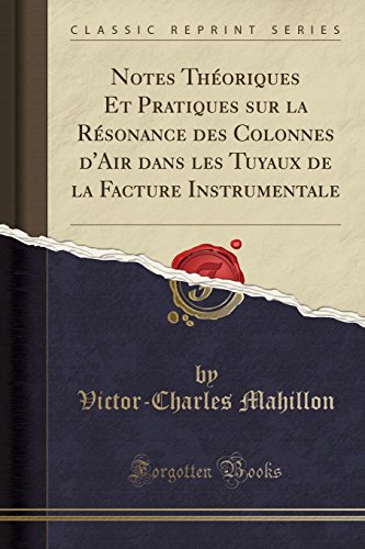 Download Notes Théoriques Et Pratiques Sur La Résonance Des Colonnes d'Air Dans Les Tuyaux de la Facture Instrumentale (Classic Reprint) Download Notes Théoriques Et Pratiques Sur La Résonance Des Colonnes d'Air Dans Les Tuyaux de la Facture Instrumentale (Classic Reprint)
