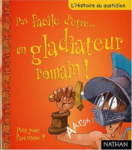 couverture de : Pas facile d'&ecirc;tre... un gladiateur romain!