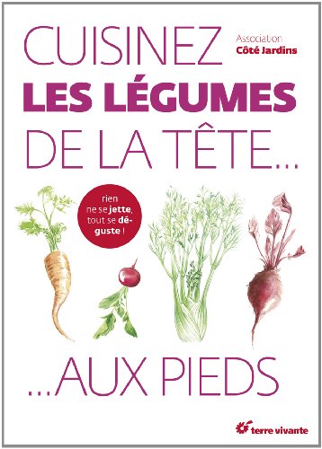 couverture de : Cuisinez les l&eacute;gumes de la t&ecirc;te aux pieds !