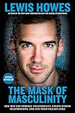 The Mask of Masculinity: How Men Can Embrace Vulnerability, Create Strong Relationships, and Live Their Fullest Lives (English Edition) by Lewis Howes