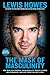The Mask of Masculinity: How Men Can Embrace Vulnerability, Create Strong Relationships, and Live Their Fullest Lives (English Edition) by Lewis Howes