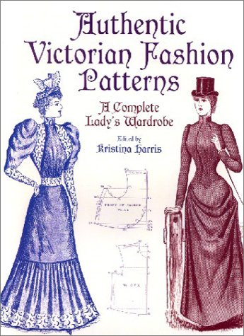 Authentic Victorian Fashion Patterns: A Complete Lady's Wardrobe (Dover Fashion and Costumes)