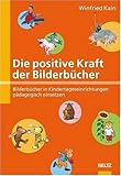 Die positive Kraft der Bilderbücher: Bilderbücher in Kindertageseinrichtungen pädagogisch einsetzen by 