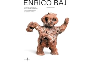 Enrico Baj. Catalogo ragionato delle opere ceramiche-Catalogue raisonné of ceramic works. Ediz. bilingue