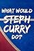 Produktbild What Would Steph Curry Do: Basketball Steph Curry Notebook
