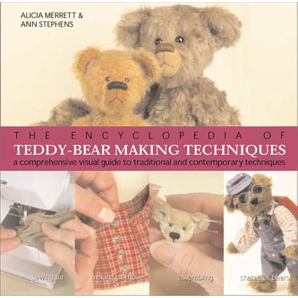 The Encyclopedia of Teddy-Bear Making Techniques: A Comprehensive