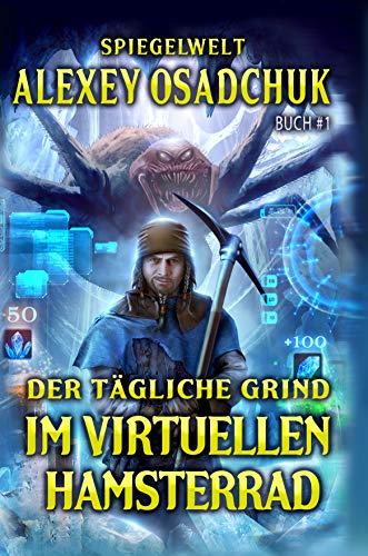 Der tägliche Grind - Im virtuellen Hamsterrad (Spiegelwelt Buch #1): LitRPG-Serie