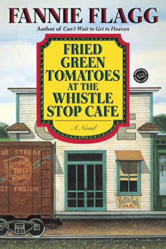 Fried Green Tomatoes at the Whistle Stop Cafe: A Novel (Ballantine Reader's Circle)