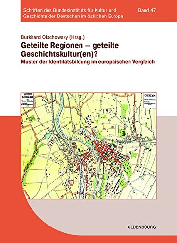 Regionen des östlichen Europas im 20. Jahrhundert: Geteilte Regionen – geteilte Geschichtskulturen?: Muster der Identitätsbildung im europäischen ... der Deutschen im östlichen Europa, Band 47)