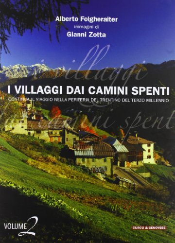 I villaggi dai camini spenti. Viaggio nella periferia del Trentino del terzo millennio. Ediz. illustrata I villaggi dai camini spenti. Viaggio nella periferia del Trentino del terzo millennio. Ediz. illustrata