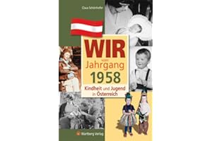 Wir vom Jahrgang 1958 - Kindheit und Jugend in Österreich: Geschenkbuch zum 68. Geburtstag - Jahrgangsbuch mit Geschichten, Fotos und Erinnerungen mitten aus dem Alltag (Jahrgangsbände Österreich)