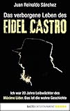 Das verborgene Leben des Fidel Castro: Ich war 20 Jahre Leibwächter des Maximo Lider. Das ist die wahre Geschichte by Juan Reinaldo Sanchez, Monika Buchgeister