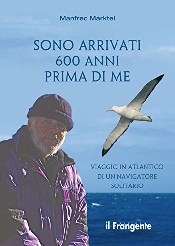 Sono arrivati 600 anni prima di me: Viaggio in Atlantico di un navigatore solitario libro