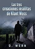  Las tres creaciones insólitas de Klant Woss. Novela de ciencia ficción, aventuras e historia: un libro de ciencia ficción al modo antiguo, escrito con una prosa elegante, evocador de Julio Verne
