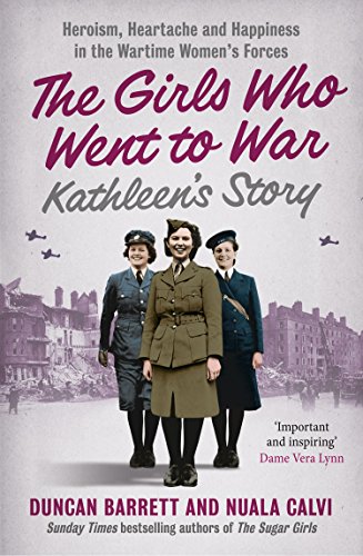 Download Kathleen’s Story: Heroism, heartache and happiness in the wartime women’s forces (The Girls Who Went to War, Book 3)