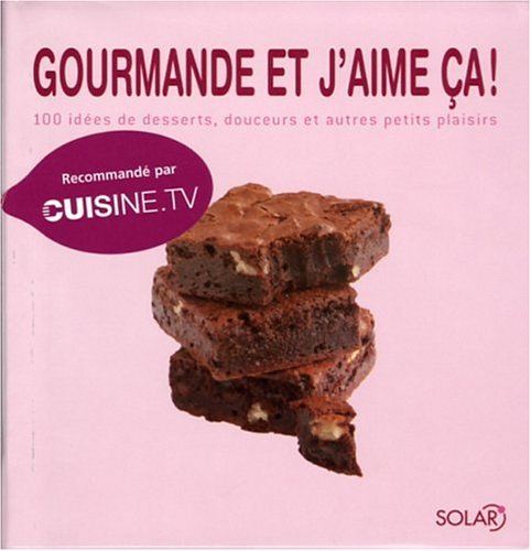 Gourmande et j'aime ça ! : 100 idées de desserts, douceurs et autres petits plaisirs en ligne